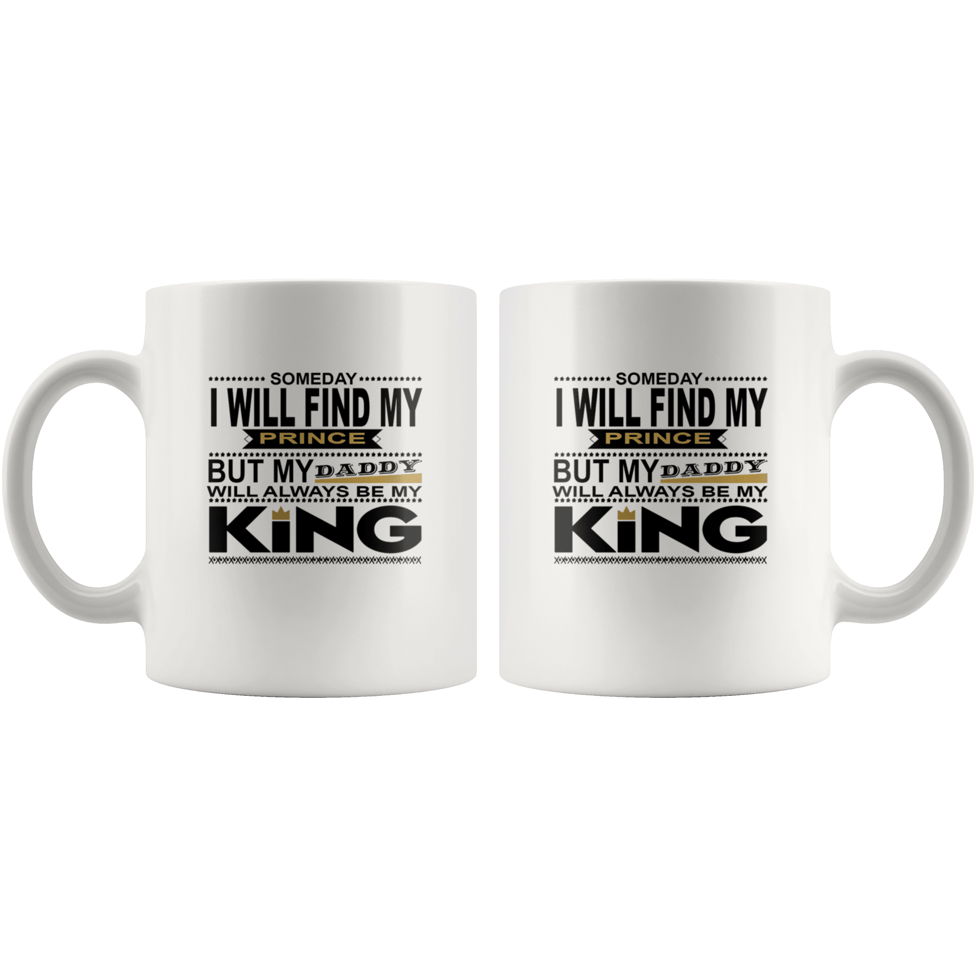 Great Coffee Mug For Father - Someday I Will Find My Prince But My Daddy Will Always Be My King - SPCM