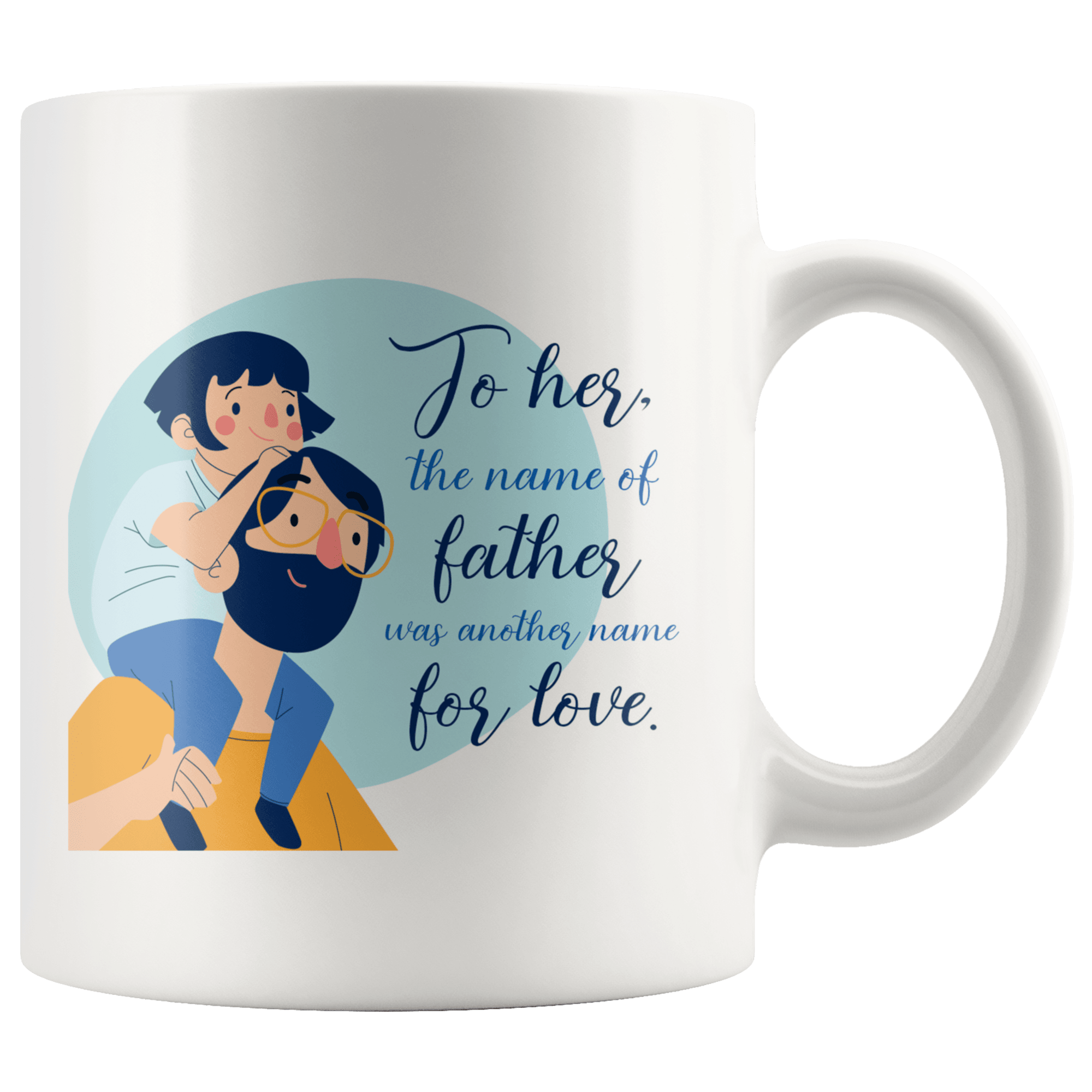 Great Coffee Mug For Father - To Her, The Name Of Father Was Another Name For Love - SPCM