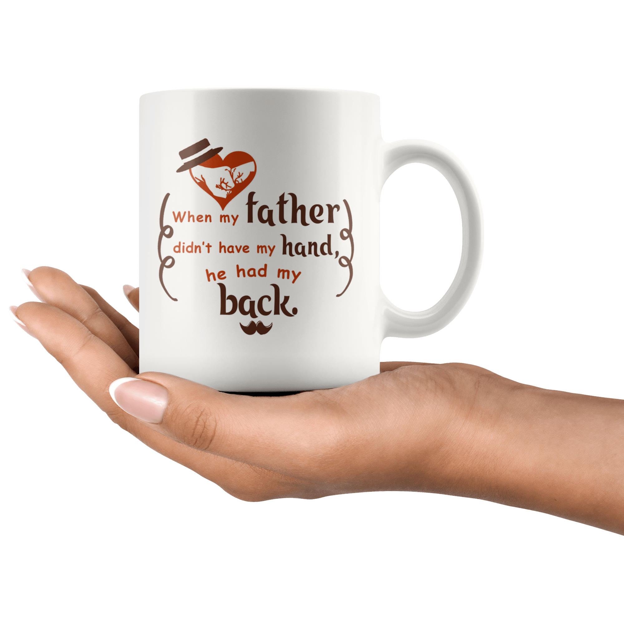 Great Coffee Mug For Father - When My Father Didn’t Have My Hand, He Had My Back - SPCM