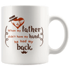 Great Coffee Mug For Father - When My Father Didn’t Have My Hand, He Had My Back - SPCM