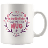 Great Coffee Mug For Grandfather/Grandmother - My Favorite Granddaughter Gave Me This Mug - SPCM