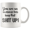You are An Awesome Boss Keep That Shit Up Coffee Mug - Coffee Cups Gift Idea For Men or Women Boss - SPCM