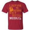 Refuse To Be Normal T Shirt - 22-2463-4123530-12509